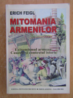 Erich Feigl - Mitomania armenilor. Extremismul armean