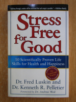 Fred Luskin, Kenneth R. Pelletier - Stress Free for Good