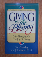 Anticariat: Gary Smalley - Giving The Blessing. Daily Thoughts On The Joy of Giving