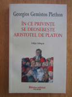 Georgis Gemistos Plethon - In ce privinte se deosebeste Aristotel de Platon