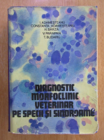 I. Adamesteanu - Diagnostic morfoclinic veterinar pe specii si sindroame