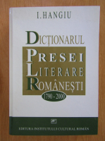 Anticariat: I. Hangiu - Dictionarul presei literare romanesti 1970-2000