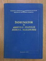 Indrumator in Arhivele Statului. Judetul Maramures