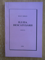 Ioan Siman - Iluzia descatusarii. Sonete 