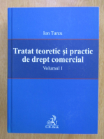 Ion Turcu - Tratat teoretic si practic de drept comercial (volumul 1)