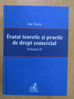 Ion Turcu - Tratat teoretic si practic de drept comercial (volumul 2)