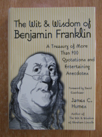 James C. Humes - The Wit and Wisdom of Benjamin Franklin