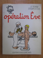 Jean Effel - Le roman d'Adam et Eve. Operation Eve