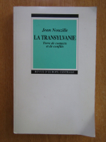 Anticariat: Jean Nouzille - La Transylvanie. Terre de contacts et de conflits