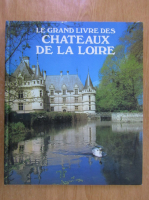 Le Grand Livre des Chateaux de la Loire 