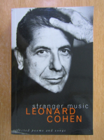 Leonard Cohen - Stranger Music. Selected Poems and Song 