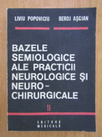 Anticariat: Liviu Popoviciu - Bazele semiologice ale practicii neurologice si neuro-chirurgicale (volumul 2)