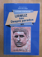 Lucian Costache - Urmuz sau despre paradox (volumul 2)