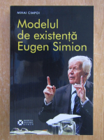 Mihai Cimpoi - Modelul de existenta Eugen Simion 