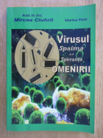 Mircea Ciuhrii - Virusul. Spaima si speranta omenirii