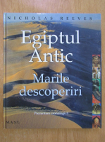 Nicholas Reeves - Egiptul Antic. Marile descoperiri