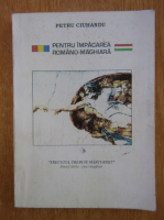 Anticariat: Petre Ciuhandu - Pentru impacarea Romano-Maghiara