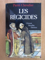 Pierre Chevallier - Les regicides