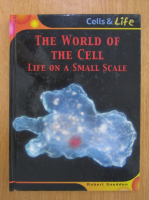Anticariat: Robert Snedden - The World of The Cell. Life on a Small Scale