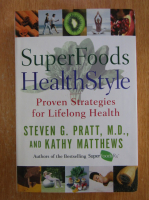 Steven G. Pratt - SuperFoods HealthStyle. Proven Strategies for Lifelong Health
