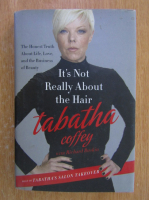 Tabatha Coffey, Richard Buskin - It's Not Really About the Hair