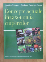 Tatiana Eugenia Sesan, Catalin Tanase - Concepte actuale in taxonomia ciupercilor