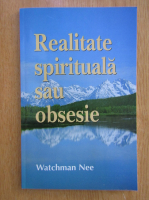 Watchman Nee - Realitate spirituala sau obsesie