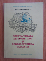 Alexandru Maruta - Eclipsa totala de soare 1999 si redescoperirea Romaniei