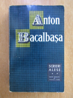 Anticariat: Anton Bacalbasa - Scrieri alese (volumul 2)