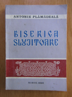 Antonie Plamadeala - Biserica slujitoare