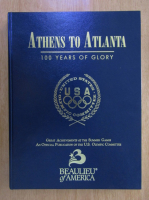 Anticariat: Athens to Atlanta. 100 Years of Glory