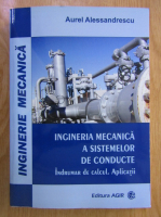 Aurel Alessandrescu - Ingineria mecanica a sistemelor de conducte. Indrumar de calcul. Aplicatii