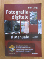 Ben Long - Fotografia digitale. Il manuale (contine CD)