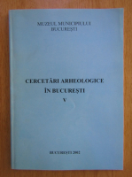 Anticariat: Cercetari arheologice in Bucuresti (volumul 5)