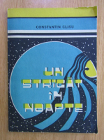 Anticariat: Constantin Clisu - Un strigat in noapte...