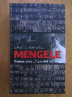 David G. Marwell - Mengele. Demascarea Ingerului mortii