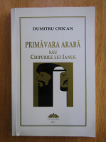 Dumitru Chican - Primavara araba sau chipurile lui Janus