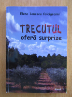 Anticariat: Elena Ionescu Colcigeanni - Trecutul ofera surprize