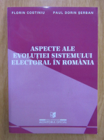 Florin Costiniu - Aspecte ale evolutiei sistemului electoral in Romania