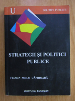 Florin Mihai Caprioara - Strategii si politici publice
