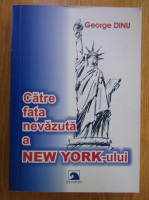 Anticariat: George Dinu - Catre fata nevazuta a New York-ului