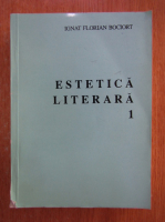 Ignat Florian Bociort - Estetica literara (volumul 1)
