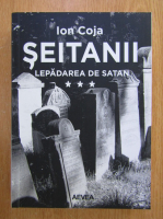 Ion Coja - Seitanii, volumul 3. Lepadarea de Satan