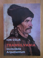 Ion Coja - Transilvania. Invincibile Argumentum