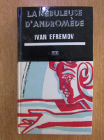 Anticariat: Ivan Efremov - La nebuleuse d'andromede 