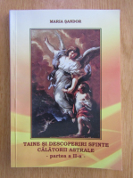 Maria Sandor - Taine si descoperiri sfinte. Calatorii astrale (volumul 15, partea a II-a)