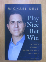 Michael Dell - Play Nice But Win