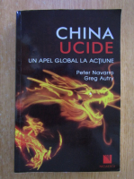 Peter Navarro - China ucide. Un apel global la actiune 