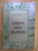Petru Popovici - Lumini peste veacuri (volumul 2)