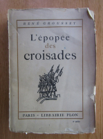 Rene Grousset - L'epopee des croisades